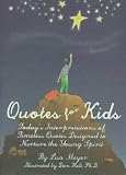 Quotes for Kids: Today's Interpretations of Timeless Quotes Designed to Nurture the Young Spirit