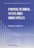 Dynamical Mechanical Systems Under Random Impulses (Series on Advances in Mathematics for Applied Sciences)