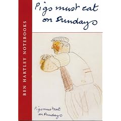 Pigs Must Eat on Sundays: Ben Hartley Diaries (Ben Hartley Notebooks)
