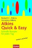 Atkins Quick & Easy: Schnelle Rezepte f�r jeden Tag - Robert C. Atkins