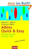 Atkins Quick & Easy: Schnelle Rezepte f�r jeden Tag