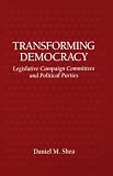 Transforming Democracy: Legislative Campaign Committees and Political Parties (Suny Series in Political Party Development)