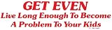 GET EVEN Live Long Enough To Become A Problem To Your Kids decal bumper sticker