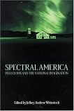 Spectral America: Phantoms and the National Imagination (Ray and Pat Browne Book)