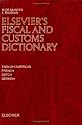 Elsevier's Fiscal and Customs Dictionary: In English, French, German and Dutch