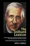 The Teilhard Lexicon: Understanding the Language, Terminology and Vision of the Writings of Pierre Teilhard de Chardin: Understanding the Language, Terminology ... the Writings of Pierre Teilhard De Chardin