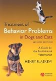 Treatment of Behavior Problems in Dogs and Cats: A Guide for the Small Animal Veterinarian