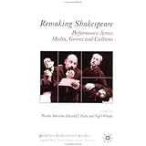 remaking shakespeare performance across media genres and cultures palgrave shakespeare studies