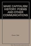 Make capitalism history : poems and other communications
