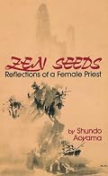 Zen Seeds: Reflections of a Female Priest