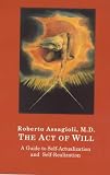 The Act of Will: A Guide to Self-Actualization and Self-Realization