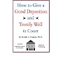 How to Give a Good Deposition and Testify Well in Court