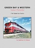 Green Bay & Western color pictorial: The Green Bay route