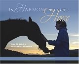 In Harmony With Your Horse: How to Build a Lasting Relationship