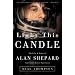 Light This Candle: The Life and Times of Alan Shepard, America's First Spaceman