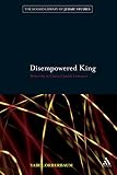 Disempowered king : monarchy in classical Jewish literature