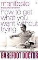 Manifesto: How To Get What You Want Without Trying (Barefoot Doctor)