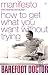 Manifesto: How To Get What You Want Without Trying (Barefoot Doctor)