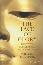 The Face of Glory: Creativity, Consciousness and Civilisation