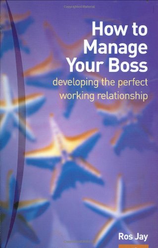how to manage your boss developing the perfect working relationship