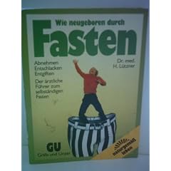 Dr. med. H. L�tzner: Wie neugeboren durch Fasten