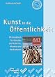 Kunst in die �ffentlichkeit: PR-Handbuch f�r K�nstler und Galerien, Museen und Hochschulen