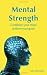 Mental Strength: Condition Your Mind, Achieve Your Goals