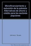 Microfinanciamiento y reducción de la pobreza : alternativas de ahorro y crédito para los sectores populares