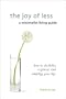 The Joy of Less, A Minimalist Living Guide: How to Declutter, Organize, and Simplify Your Life