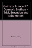 Guilty or innocent? : the Cormack brothers - trial, execution and exhumation