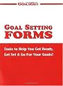 Goal Setting Forms : Tools to Help You Get Ready, Get Set, & Go for Your Goals!