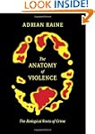 The Anatomy of Violence: The Biologic...
