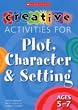 Creative Activities for Plot, Character & Setting Ages 5-7