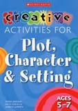 Creative Activities for Plot, Character & Setting Ages 5-7