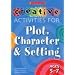 Creative Activities for Plot, Character and Setting, Ages 5-7 (Creative Activities for Plot, Character & Setting)