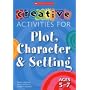 Creative Activities for Plot, Character and Setting, Ages 5-7 (Creative Activities for Plot, Character & Setting)
