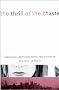 The Thrill of the Chaste: Finding Fulfillment While Keeping Your Clothes On The Thrill of the Chaste: Finding Fulfillment While Keeping Your Clothes On