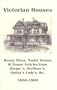 Victorian Houses: House Plans, Model Homes & House Articles from Harper's, Scribner's Godey's Lady's, etc. 1850-1900