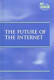 At Issue Series - The Future of the Internet (hardcover edition)