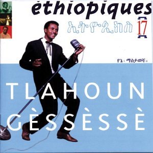 CD-Charts  Music : Ethiopiques, Vol. 17: Tlahoun Gessesse