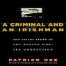 A Criminal and an Irishman: The Inside Story of the Boston Mob - IRA Connection