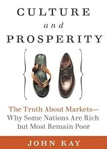 Culture and Prosperity : The Truth About Markets - Why Some Nations Are Rich but Most Remain Poor