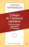 Critique de l'existence capitaliste : Pour une �thique existentielle de l'�conomie