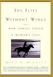 She Flies Without Wings: How Horses Touch a Woman's Soul