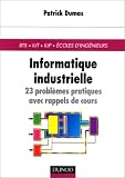 Informatique industrielle : 23 probl�mes pratiques avec rappels de cours