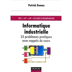 Informatique industrielle : 23 probl�mes pratiques avec rappels de cours
