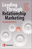 Leading Through Relationship Marketing: How Winning Organizations Leverage Stakeholder Relationships to Improve Business Performance
