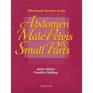 Ultrasound Review of the Abdomen, Male Pelvis and Small Parts by Janice Hickey and Franklin Goldberg