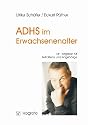 ADHS im Erwachsenenalter: Ein Ratgeber f&uuml;r Betroffene und Angeh&ouml;rige