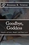Goodbye, Goddess: Seven Stories of Love, Magic, and Bad Luck

Amazon.Com Rank: # 8,405,051

Click here to learn more or buy it now!